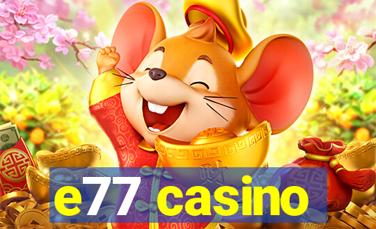 e77 casino